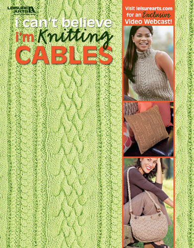 I Can't Believe I'm Knitting Cables book cover by Leisure Arts