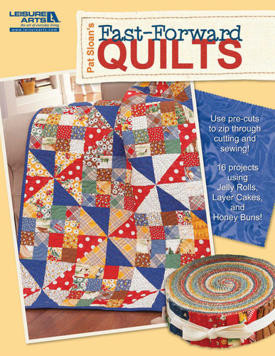 Pat Sloan's Fast Forward Quilts: Use Pre-Cuts to Zip Through Cutting and Sewing!; 16 Projects Using Jelly Rolls, Layer Cakes, and Honey Buns book cover by Pat Sloan