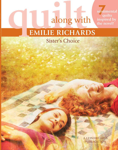 Quilt Along with Emilie Richards: 7 Sentimental Quilts Inspired by the Novel! Sister's Choice book cover by Emilie Richards