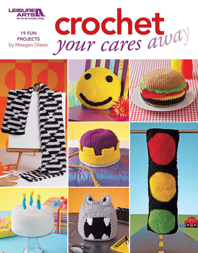 Crochet Your Cares Away: 19 Fun Projects book cover by Megan Glaser
