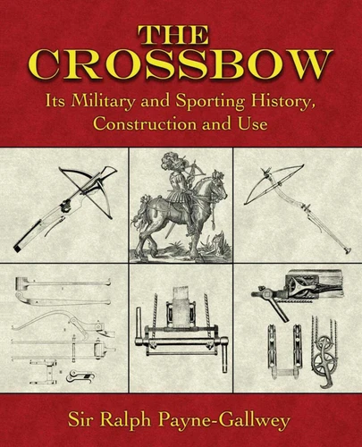 The Crossbow: Its Military and Sporting History, Construction and Use book cover by Ralph Payne-Gallwey