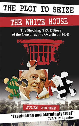 The Plot to Seize the White House: The Shocking True Story of the Conspiracy to Overthrow FDR book cover by Jules Archer