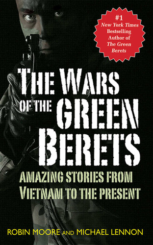 The Wars of the Green Berets: Amazing Stories from Vietnam to the Present Day book cover by Michael Lennon, Robin Moore