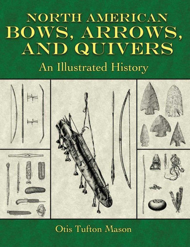 North American Bows, Arrows, and Quivers: An Illustrated History book cover by Otis Tufton Mason