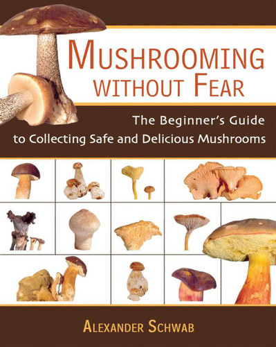 Mushrooming Without Fear: The Beginner's Guide to Collecting Safe and Delicious Mushrooms book cover by Alexander Schwab