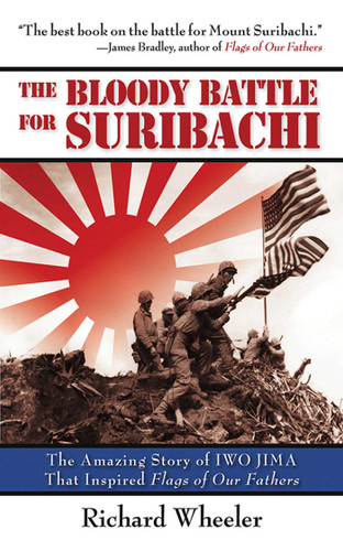 The Bloody Battle of Suribachi: The Amazing Story of Iwo Jima That Inspired Flags of Our Fathers book cover by Richard Wheeler