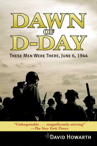 Dawn of D-DAY: These Men Were There, June 6, 1944 book cover by David Howarth