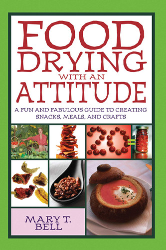 Food Drying with an Attitude: A Fun and Fabulous Guide to Creating Snacks, Meals, and Crafts book cover by Mary T. Bell