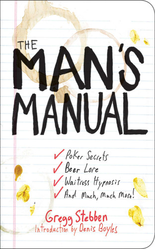 The Man's Manual: Poker Secrets, Beer Lore, Waitress Hypnosis, and Much, Much More book cover by Gregg Stebben