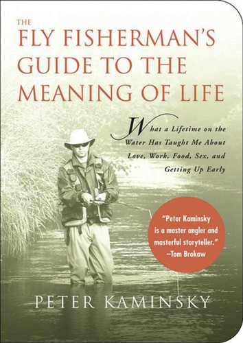 The Fly Fisherman's Guide to the Meaning of Life: What A Lifetime on the Water Has Taught Me About Love, Work, Food, Sex, and Getting Up Early (Guides to the Meaning of Life) book cover by Peter Kaminsky