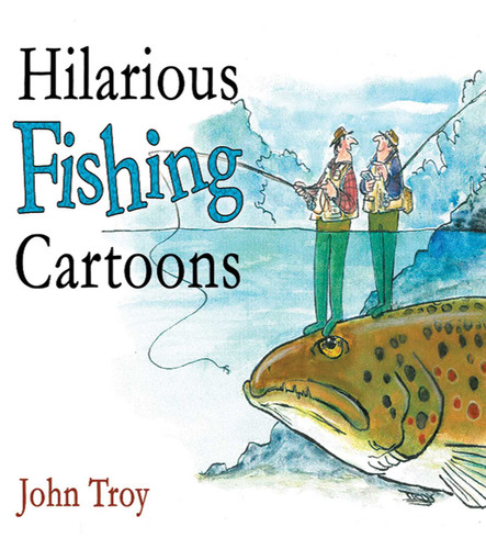 Hilarious Fishing Cartoons book cover by John Troy