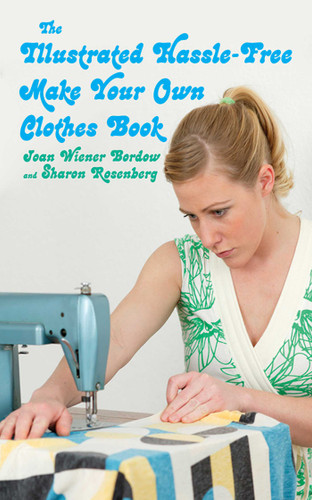 The Illustrated Hassle-Free Make Your Own Clothes Book book cover by Joan Wiener Bordow, Sharon Rosenberg