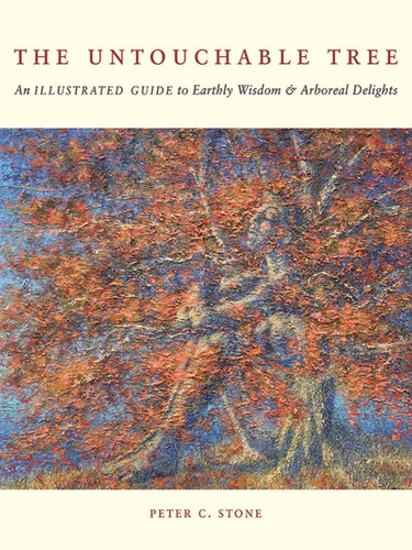 The Untouchable Tree: An Illustrated Guide to Earthly Wisdom & Arboreal Delights book cover by Peter C. Stone