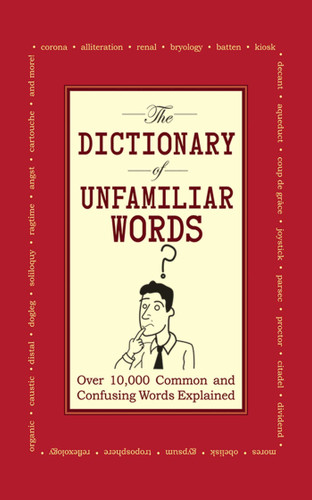 The Dictionary of Unfamiliar Words: Over 10,000 Common and Confusing Words Explained book cover by Diagram Group