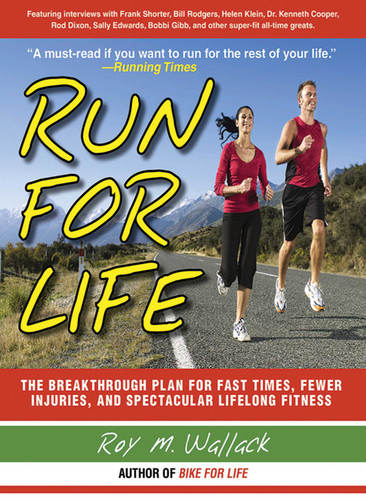 Run for Life: The Anti-Aging, Anti-Injury, Super-Fitness Plan to Keep You Running to 100 book cover by Roy M. Wallack