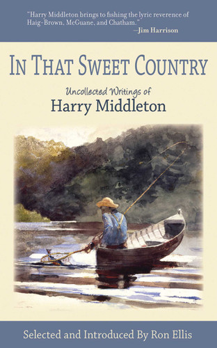 In That Sweet Country: Uncollected Writings of Harry Middleton book cover by Harry Middleton