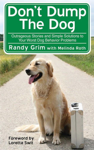Don't Dump the Dog: Outrageous Stories and Simple Solutions to Your Worst Dog Behavior Problems book cover by Randy Grim