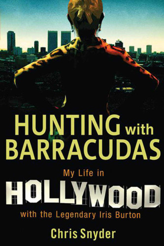 Hunting with Barracudas: My Life in Hollywood with the Legendary Iris Burton book cover by Chris Snyder