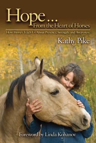 Hope . . . From the Heart of Horses: How Horses Teach Us About Presence, Strength, and Awareness book cover by Kathy Pike