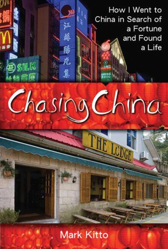 Chasing China: How I Went to China in Search of a Fortune and Found a Life book cover by Mark Kitto