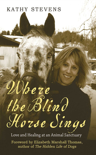 Where the Blind Horse Sings: Love and Healing at an Animal Sanctuary book cover by Kathy Stevens, Elizabeth Marshall Thomas