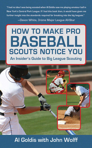 How to Make Pro Baseball Scouts Notice You: An Insider's Guide to Big League Scouting book cover by Al Goldis, John Wolff
