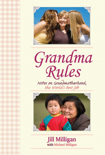 Grandma Rules: Notes on Grandmotherhood, the World's Best Job book cover by Jill Milligan, Michael Milligan