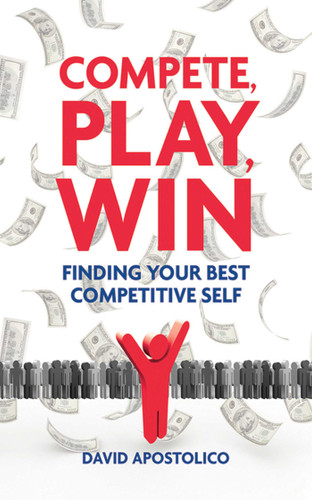 Compete, Play, Win: Finding Your Best Competitive Self book cover by David Apostolico