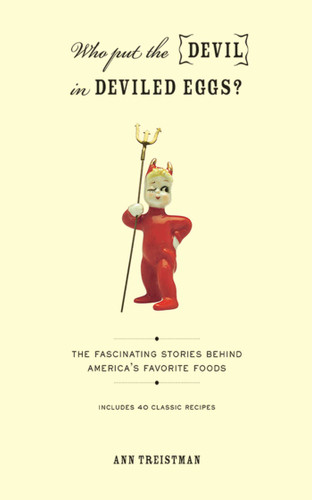 Who Put the Devil in Deviled Eggs?: A Food Lover's Guide to America's Favorite Dishes book cover by Ann Treistman