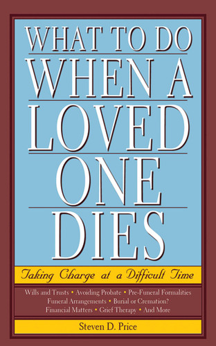 What to Do When a Loved One Dies: Taking Charge at a Difficult Time book cover by Steven D. Price