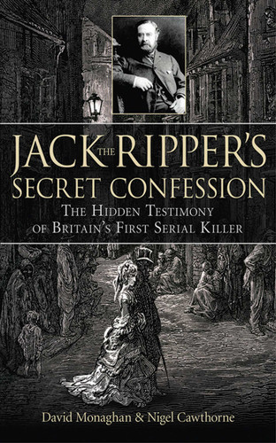 Jack the Ripper's Secret Confession: The Hidden Testimony of Britain's First Serial Killer book cover by David Monaghan, Nigel Cawthorne