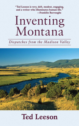 Inventing Montana: Dispatches from the Madison Valley book cover by Ted Leeson