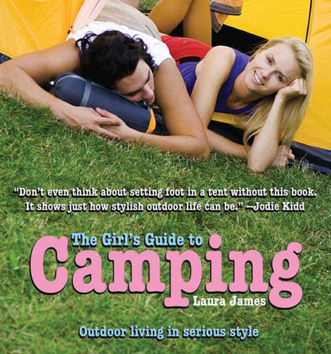 The Girl's Guide to Camping: Outdoor Living in Serious Style book cover by Laura James