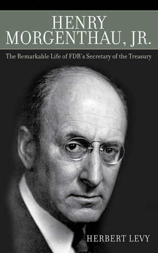 Henry Morgenthau, Jr.: The Remarkable Life of FDR's Secretary of the Treasury book cover by Herbert Levy