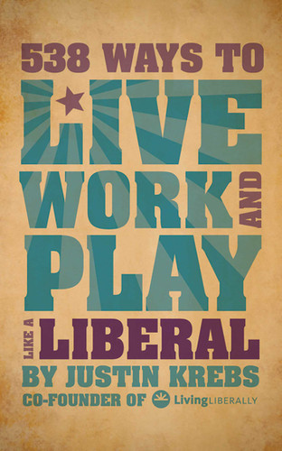 538 Ways to Live, Work, and Play Like a Liberal book cover by Justin Krebs