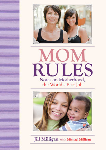 Mom Rules: Notes on Motherhood, the World's Best Job book cover by Jill Milligan