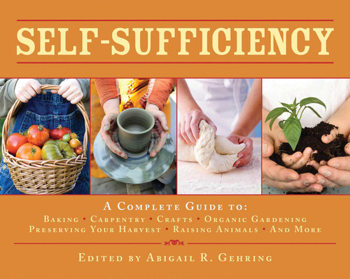 Self-Sufficiency: A Complete Guide to Baking, Carpentry, Crafts, Organic Gardening, Preserving Your Harvest, Raising Animals, and More! (Self-Sufficiency Series) book cover by 