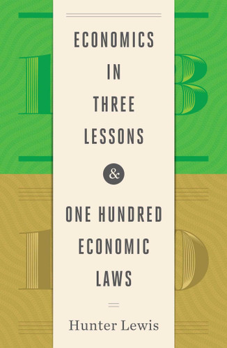 Economics in Three Lessons and One Hundred Economics Laws: Two Works in One Volume book cover by Hunter Lewis