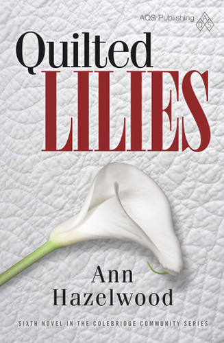 Quilted Lilies: Colebridge Community Series Book 6 of 7 (Colebridge Community) book cover by Ann Hazelwood