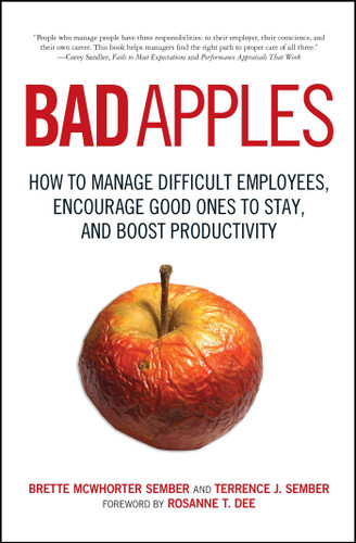 Bad Apples: How to Manage Difficult Employees, Encourage Good Ones to Stay, and Boost Productivity book cover by Terrence Sember, Brette Sember