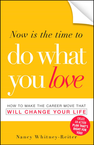Now is the Time to Do What You Love: How to Make the Career Move that Will Change Your Life book cover by Nancy Whitney-Reiter