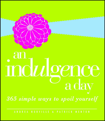 An Indulgence a Day: 365 Simple Ways to Spoil Yourself book cover by Andrea Norville, Patrick Menton
