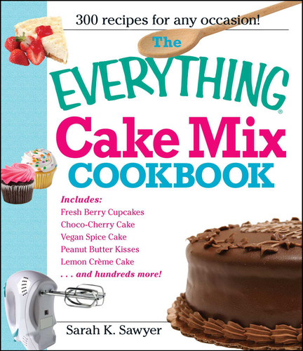 The Everything Cake Mix Cookbook (Everything® Series) book cover by Sarah K Sawyer