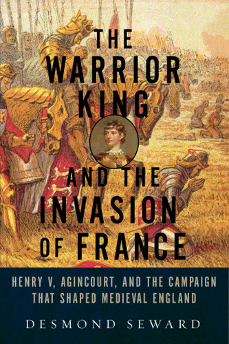 The Warrior King and the Invasion of France book cover by Desmond Seward