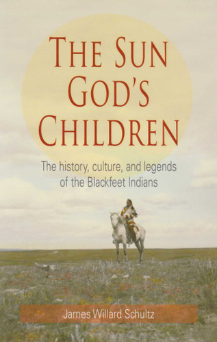 Sun God's Children: The History of the Blackfeet Indians book cover by James Willard Schultz