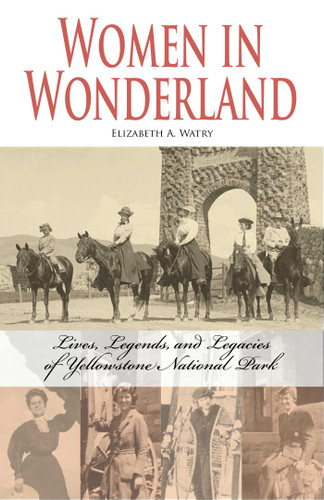 Women in Wonderland: Lives, Legends, and Legacies of Yellowstone book cover by Elizabeth A Watry