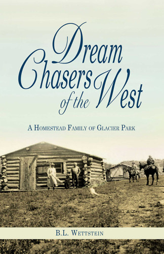 Dream Chasers of the West: A Homestead Family of Glacier National Park book cover by B L Wettstein