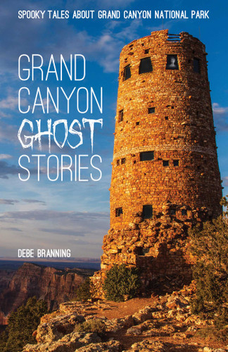 Grand Canyon Ghost Stories: Spooky Tales About Grand Canyon National Park book cover by Debe Branning