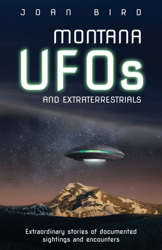Montana UFOs and Extraterrestrials: Extraordinary Stories of Documented Sightings and Encounters book cover by Joan Bird