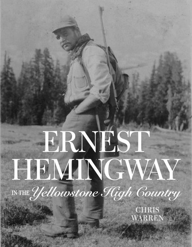 Ernest Hemingway in the Yellowstone High Country book cover by Christopher Miles Warren